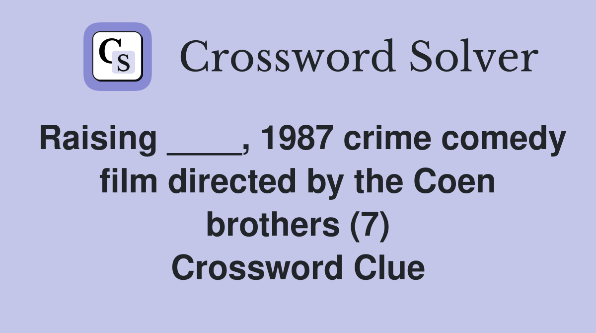 Raising ____, 1987 crime comedy film directed by the Coen brothers (7